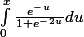 \int_{0}^{x}{\frac{e^-^u}{1+e^-^2^u}du}